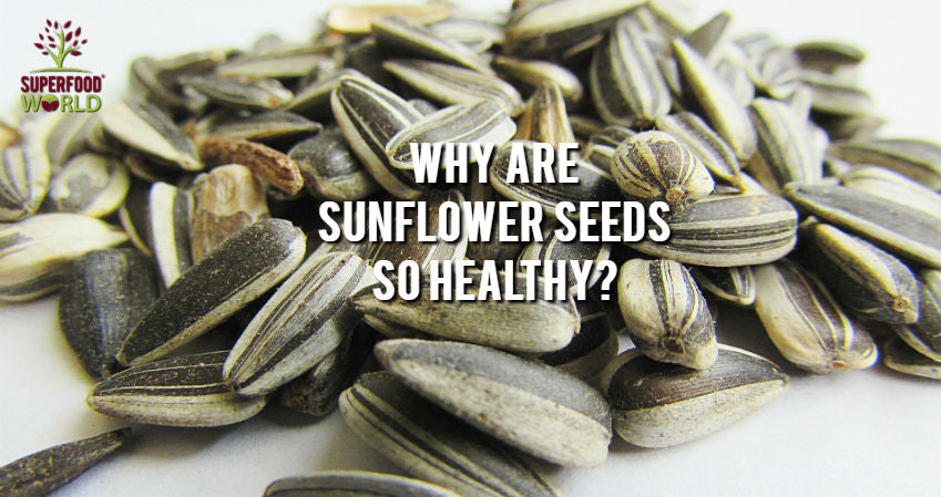 Why Are Sunflower Seeds So Healthy?