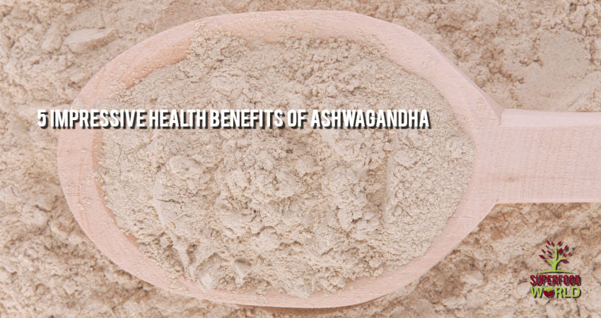 5 Impressive Health Benefits of Ashwagandha